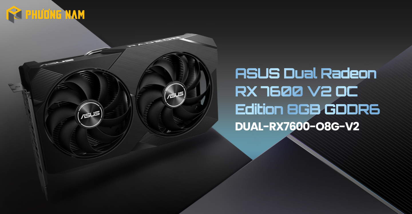 Card màn hình ASUS Dual Radeon RX 7600 V2 OC Edition 8GB GDDR6 (DUAL-RX7600-O8G-V2)